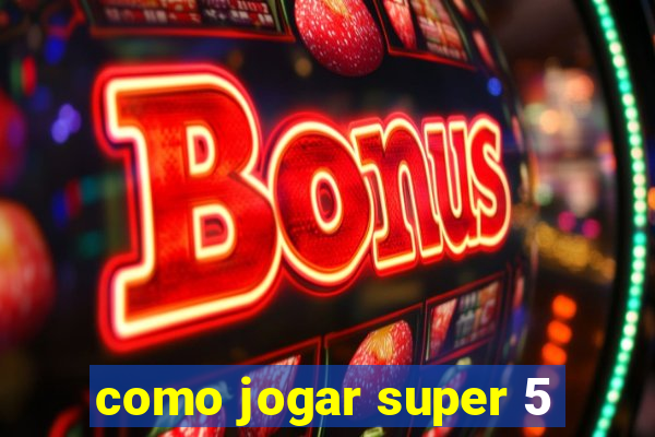 como jogar super 5